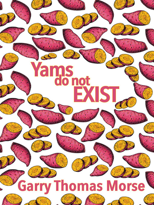 Title details for Yams do not exist by Garry Thomas Morse - Available